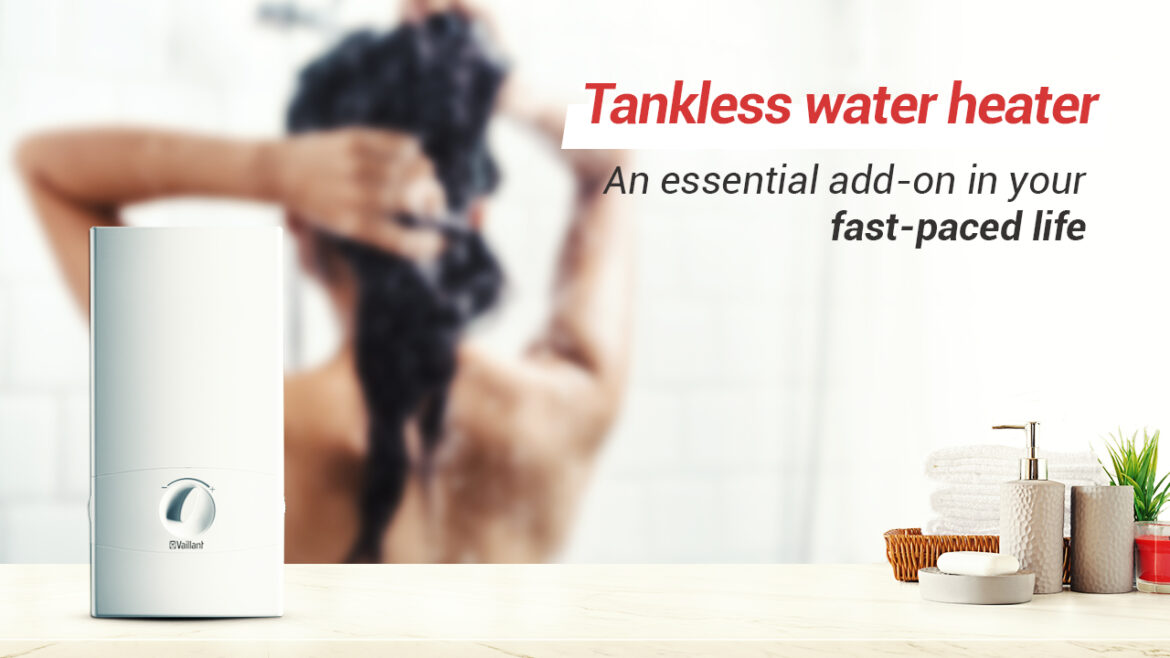 Tankless water heater: An essential add-on in your fast-paced life